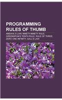 Programming Rules of Thumb: Amdahl's Law, Ninety-Ninety Rule, Greenspun's Tenth Rule, Rule of Three, Zero One Infinity, Gall's Law(English)