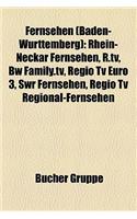 Fernsehen (Baden-Wrttemberg): Rhein-Neckar Fernsehen, R.TV, Bw Family.TV, Regio TV Euro 3, Swr Fernsehen, Regio TV Regional-Fernsehen(German)