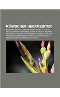 Romischer Heermeister: Majorian, Avitus, Theoderich Der Grosse, Flavius Aetius, Arbitio, Gundobad, Zenon, Alarich I., Belisar, Anthemius(German)