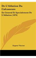 De L'Ablation Du Calcaneum: En General Et Specialement De L'Ablation (1876)(French)