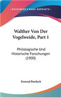 Walther Von Der Vogelweide, Part 1: Philologische Und Historische Forschungen (1900)