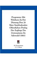 Programm: Mit Welchem Zu Der Dienstag Den 26 Marz Stattfindenden Offentlichen Prufug Der Zoglinge Des Gymnasiums Zu Salzwedel (1861)