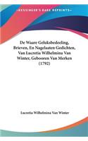 de Waare Geluksbedeeling, Brieven, En Nagelaaten Gedichten, Van Lucretia Wilhelmina Van Winter, Gebooren Van Merken (1792)