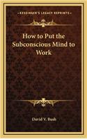 How to Put the Subconscious Mind to Work: (English)