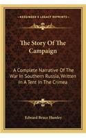 Story of the Campaign: A Complete Narrative of the War in Southern Russia, Written in a Tent in the Crimea