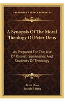 A Synopsis Of The Moral Theology Of Peter Dens
