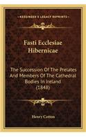 Fasti Ecclesiae Hibernicae: The Succession Of The Prelates And Members Of The Cathedral Bodies In Ireland (1848)(English)