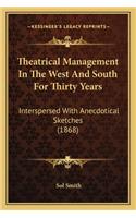 Theatrical Management in the West and South for Thirty Yearstheatrical Management in the West and South for Thirty Years