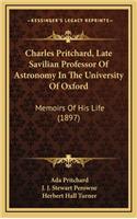 Charles Pritchard, Late Savilian Professor of Astronomy in the University of Oxford
