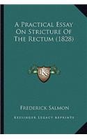 A Practical Essay On Stricture Of The Rectum (1828): (English)