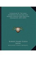 Catalogue of the Loan Exhibition of Ancient and Modern Jewelry and Personal Ornaments, 1872 (1873)