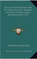 An Account of the Life of That Ancient Servant of Jesus Christ, John Richardson (1791)