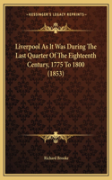 Liverpool as It Was During the Last Quarter of the Eighteenth Century, 1775 to 1800 (1853)