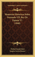 Memorias Historicas Sobre Fernando VII, Rey De Espana V1 (1840)