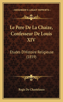 Pere De La Chaize, Confesseur De Louis XIV