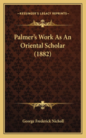 Palmer's Work As An Oriental Scholar (1882)