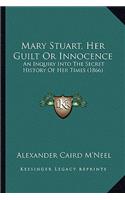 Mary Stuart, Her Guilt or Innocence