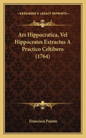Ars Hippocratica, Vel Hippocrates Extractus A Practico Celtibero (1764)