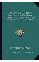 Elementi Di Fonetica Italo-Greca A Uso Degli Studenti Di Lettere, Part 1: Introduzione Vocalismo (1907)