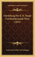 Darstellung Der K. K. Haupt Und Residenzstadt Wien (1832): (German)