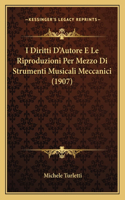 I Diritti D'Autore E Le Riproduzioni Per Mezzo Di Strumenti Musicali Meccanici (1907): (Italian)