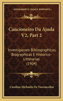 Cancioneiro Da Ajuda V2, Part 2: Investigacoes Bibliographicas, Biographicas E Historico-Litterarias (1904)