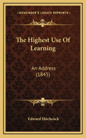 The Highest Use Of Learning: An Address (1845)
