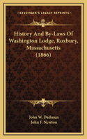 History And By-Laws Of Washington Lodge, Roxbury, Massachusetts (1866)