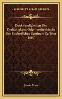 Denkwurdigkeiten Der Dreifaltigkeits Oder Jesuitenkirche Des Bischoflichen Seminars Zu Trier (1860)