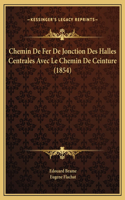 Chemin De Fer De Jonction Des Halles Centrales Avec Le Chemin De Ceinture (1854)