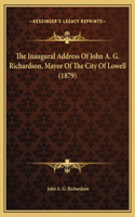 The Inaugural Address Of John A. G. Richardson, Mayor Of The City Of Lowell (1879)