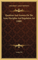 Questions And Answers On The Army Discipline And Regulation Act (1880)