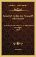 Account Of The Life And Writings Of Robert Simson: Late Professor Of Mathematics In The University Of Glasgow (1812)