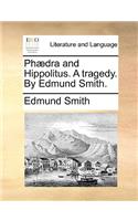 PH]Dra and Hippolitus. a Tragedy. by Edmund Smith.