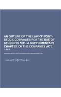 An Outline of the Law of Joint-Stock Companies for the Use of Students with a Supplementary Chapter on the Companies ACT, 1907