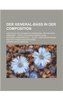 Der General-Bass in Der Composition; Oder Neue Und Grundliche Anweisung, Wie Ein Music-Liebender ... Nicht Allein Den General-Bass ... Erlernen, Sonde: (English)