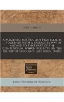 A Memento for English Protestants ... Together with a Preface by Way of Answer to That Part of the Compendium, Which Reflects on the Bishop of Lincoln's Late Book. (1680)