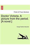 Doctor Victoria. a Picture from the Period. [A Novel.]