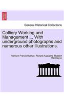 Colliery Working and Management ... with Underground Photographs and Numerous Other Illustrations.
