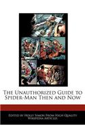 The Unauthorized Guide to Spider-Man Then and Now: (English)