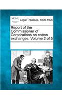 Report of the Commissioner of Corporations on Cotton Exchanges. Volume 2 of 5