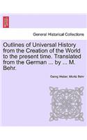 Outlines of Universal History from the Creation of the World to the present time. Translated from the German ... by ... M. Behr.