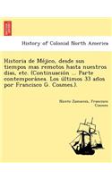 Historia de Méjico, desde sus tiempos mas remotos hasta nuestros dias, etc. (Continuación ... Parte contemporánea. Los últimos 33 años por Francisco G. Cosmes.).