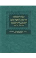 Abraham Lincoln: Complete Works, Comprising His Speeches, Letters, State Papers, and Miscellaneous Writings; Volume 01 - Primary Source(English)