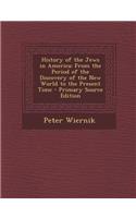 History of the Jews in America: From the Period of the Discovery of the New World to the Present Time: From the Period of the Discovery of the New World to the Present Time