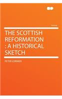 The Scottish Reformation: A Historical Sketch