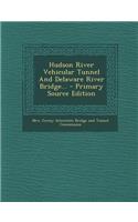 Hudson River Vehicular Tunnel and Delaware River Bridge...