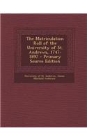 The Matriculation Roll of the University of St. Andrews, 1747-1897
