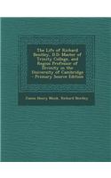 The Life of Richard Bentley, D.D: Master of Trinity College, and Regius Professor of Divinity in the University of Cambridge