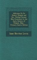 Addresses on Sir Robert Walpole and REV. Phillips Payson